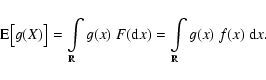 \begin{displaymath}{\rm E}\big[g(X)\big]=\int\limits_{\mathbb{R}}g(x)~F({\rm d}x)
=\int\limits_{\mathbb{R}}g(x)~f(x)~{\rm d}x.
\end{displaymath}