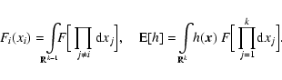 \begin{displaymath}F_i(x_i)=\!\!\int\limits_{\mathbb{R}^{k-1}}\!\!\!F\Big[\prod\...
...k}\!h(\vec{x})~
F\Big[\prod\limits_{j=1}^{k}\!{\rm d}x_j\Big].
\end{displaymath}
