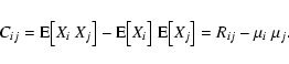 \begin{displaymath}C_{ij}={\rm E}\big[X_i~X_j\big]-{\rm E}\big[X_i\big]\;{\rm E}\big[X_j\big]
=R_{ij}-\mu_i~\mu_j.
\end{displaymath}