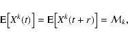 \begin{displaymath}{\rm E}\big[X^k(t)\big]={\rm E}\big[X^k(t+r)\big]={\cal M}_k,
\end{displaymath}