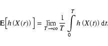 \begin{displaymath}{\rm E}\big[h\left(X(r)\right)\big]=
\lim\limits_{T\rightarrow\infty}\frac{1}{T}\int\limits_0^T h\left(X(t)\right)
{\rm d}t.
\end{displaymath}