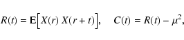 \begin{displaymath}R(t)={\rm E}\big[X(r)~X(r+t)\big],\quad
C(t)=R(t)-\mu^2,
\end{displaymath}