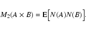\begin{displaymath}M_2(A\times B)={\rm E}\big[N(A)N(B)\big].
\end{displaymath}