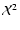$\mathcal{X}^{2}$
