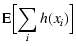 $\displaystyle {\rm E}\Big[\! \sum\limits_{i} h(x_i)\Big]$