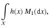 $\displaystyle \int\limits_{\mathcal{X}}h(x)~M_1({\rm d}x),$