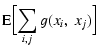 $\displaystyle {\rm E}\Big[\! \sum\limits_{i,j} g(x_i,~x_j)\Big]$