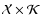 $\mathcal{X}\times\mathcal{K}$