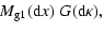 $\displaystyle \!M_{{\rm g}1}({\rm d}x)\;G({\rm d}\kappa),$