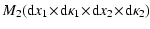 $\displaystyle M_2({\rm d}x_1\!\times\!{\rm d}\kappa_1\!\times\!{\rm d}x_2\!\times\!{\rm d}\kappa_2)
\!$
