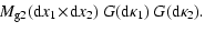 $\displaystyle \!M_{{\rm g}2}({\rm d}x_1\!\times\!{\rm d}x_2)~G({\rm d}\kappa_1)~G({\rm d}\kappa_2).$