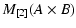 $\displaystyle M_{[2]}(A\times B)$