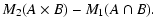 $\displaystyle M_2(A\times B)-M_1(A\cap B).$