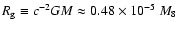 $R_{\rm g}\equiv
c^{-2}GM\approx0.48\times10^{-5}~M_8~$