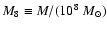 $M_8\equiv
M/(10^8~M_\odot)$