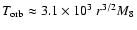 $T_{\rm orb}\approx3.1\times10^3~r^{3/2}M_8$
