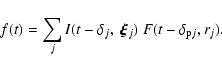 \begin{displaymath}f(t)=\sum\limits_j I(t-{\delta_j},~\vec{\xi}_j)~F(t-\delta_{{\rm p}j},r_j).
\end{displaymath}