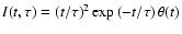 $I(t,\tau)=\left(t/\tau\right)^2 \exp\left(-t/\tau\right)\theta(t)$