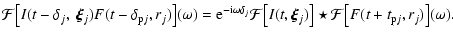 $\displaystyle \mathcal{F}\big[I(t-{\delta_j},~\vec{\xi}_j)
F(t-\delta_{{\rm p}j...
...g[I(t,\vec{\xi}_j)\big]\star\mathcal{F}\big[F(t+t_{{\rm p}j},r_j)\big](\omega).$