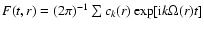 $F(t,r)=(2\pi)^{-1}\sum\limits c_k(r) \exp[{{\rm i}k\Omega(r) t}]$