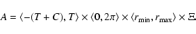\begin{displaymath}A=\langle-(T+C),T\rangle \times \langle 0,2\pi\rangle\times
\langle r_{\rm min},r_{\rm max} \rangle\times\Xi.
\end{displaymath}