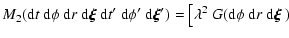 $\displaystyle M_2({\rm d}t~{\rm d}\phi~{\rm d}r~{\rm d}\vec{\xi}
~{\rm d}t'~{\r...
...ec{\xi}')
=\big[\lambda^2~G({\rm d}\phi~{\rm d}r~{\rm d}\mbox{\boldmath$\xi$ })$