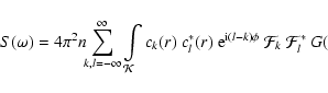 \begin{displaymath}S(\omega)=4\pi^2n\!\!\sum\limits_{k,l=-\infty}^\infty
\int\l...
...}_k~\mathcal{F}_l^*~
G({\rm d}\phi~{\rm d}r~{\rm d}\vec{\xi}).
\end{displaymath}