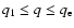 $q_{1} \leq q \leq q_{\rm e}$