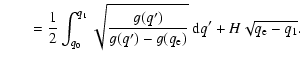 $\displaystyle \qquad = \frac{1}{2} \int_{q_{0}}^{q_{1}} \sqrt{\frac{g(q^{\prime})}{g(q^{\prime})-g(q_{\rm e})}} ~ {\rm d} q^{\prime}
+ H \sqrt{q_{\rm e}-q_{1}}.$