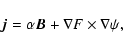 \begin{displaymath}{\vec j} = \alpha {\vec B} + \nabla F \times \nabla \psi,
\end{displaymath}
