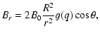 $\displaystyle B_{r} = 2B_{0} \frac{R^{2}}{r^{2}} g(q) \cos \theta,$