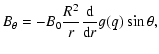 $\displaystyle B_{\theta} = - B_{0} \frac{R^{2}}{r}\frac{{\rm d}}{{\rm d}r} g(q) \sin \theta,$