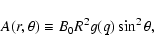 \begin{displaymath}A(r, \theta) \equiv B_{0} R^{2} g (q) \sin^{2} \theta,
\end{displaymath}