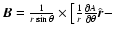 ${\vec B} = \frac{1}{r \sin \theta}\times \left[ \frac{1}{r} \frac{\partial A}{\partial \theta} \hat{\vec r} - \right.$