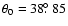 $\theta_{0} = 38\hbox{$.\!\!^\circ$ }85$
