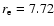 $r_{\rm e}=7.72$