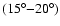 $ (15^{\circ}{-}20^{\circ})$