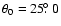 $\theta_{0}=25\hbox{$.\!\!^\circ$ }0$