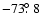 $-73\hbox{$.\!\!^\circ$ }8$