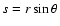 $s = r \sin \theta$