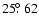 $25\hbox{$.\!\!^\circ$ }62$