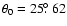 $\theta_{0} = 25\hbox{$.\!\!^\circ$ }62$