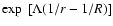 $\exp~[\Lambda (1/r -1/R)]$