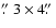 $\hbox{$.\!\!^{\prime\prime}$ }3 \times 4\hbox{$.\!\!^{\prime\prime}$ }$