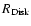 $R_{\rm Disk}$