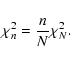 \begin{displaymath}
\chi_n^2 = \frac{n}{N}\chi_N^2.
\end{displaymath}