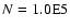 $N = 1.0{\rm E}5$
