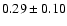 $0.29\pm0.10$