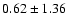 $0.62\pm1.36$