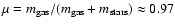 $\mu=m_{{\rm gas}}/(m_{{\rm gas}}+m_{{\rm stars}})\approx0.97$